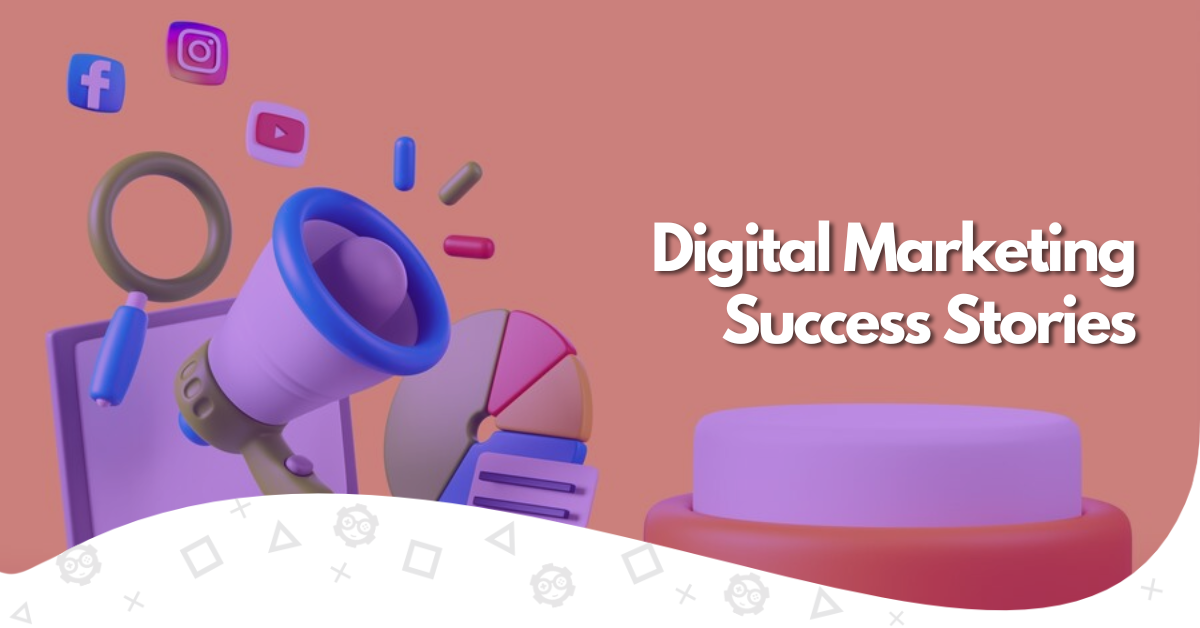 Digital Marketing Success Stories: Lessons From Real Businesses