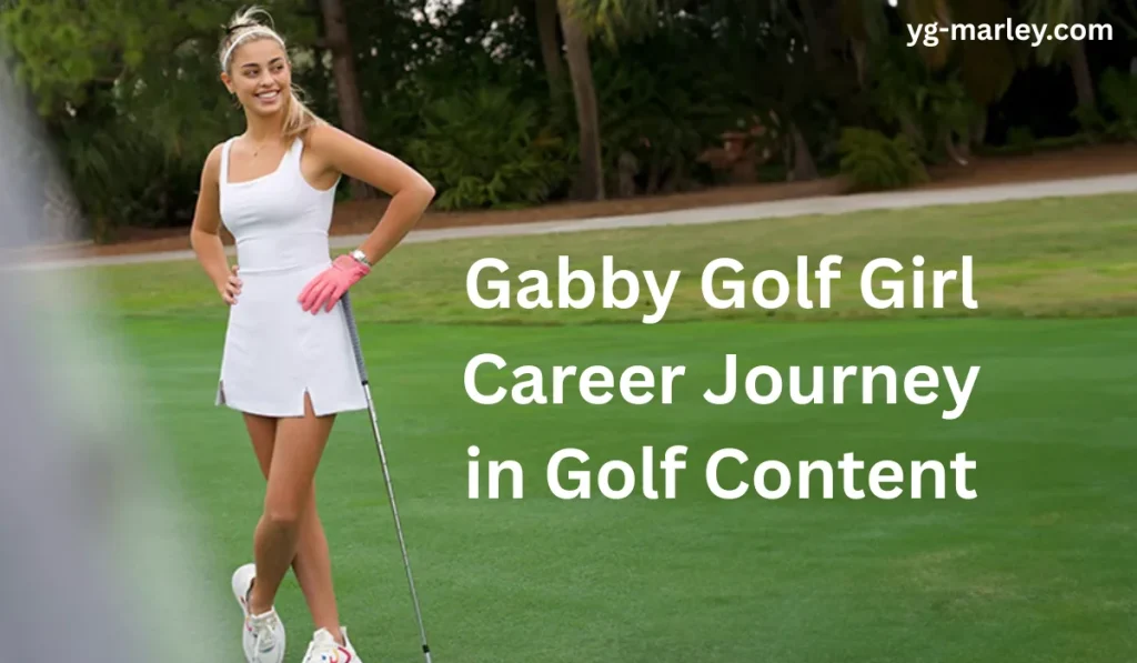 Gabby Golf Girl Net Worth